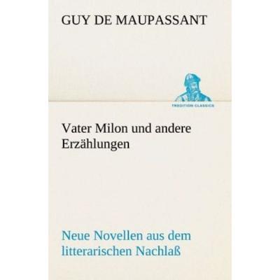 Vater Milon und andere Erzählungen, Taschenbuch von Guy de Maupassant, Tredition, 978-3-8424-6938-9