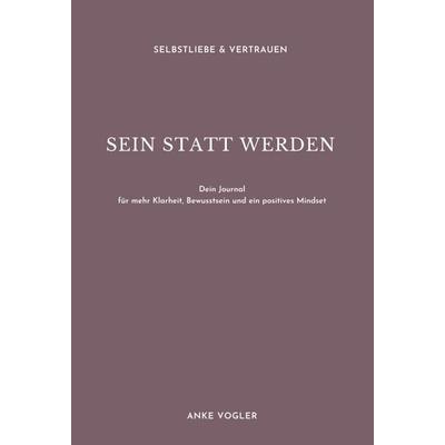 SEIN STATT WERDEN, Gebundene Ausgabe von Anke Vogler, Tredition, 978-3-347-26717-6