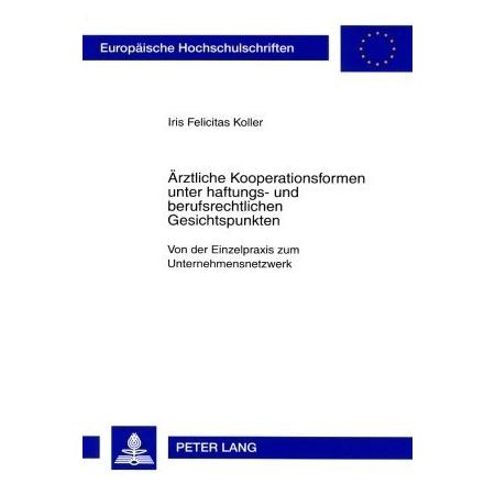 Peter Lang Ärztliche Kooperationsformen unter haftungs- und berufsrechtlichen Gesichtspunkten (Deutsch, Softcover, Iris Felicitas Koller) (56031021)