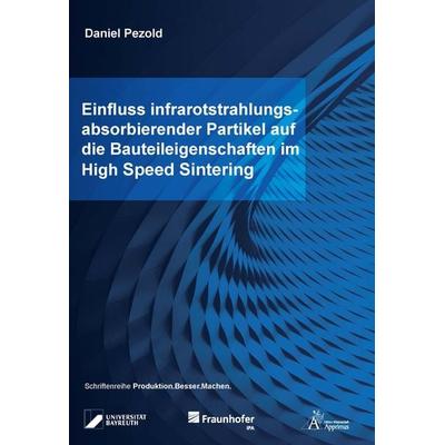 Einfluss infrarotstrahlungsabsorbierender Partikel auf die Bauteileigenschaften im High Speed Sintering, Taschenbuch von Daniel Pezold, Apprimus,