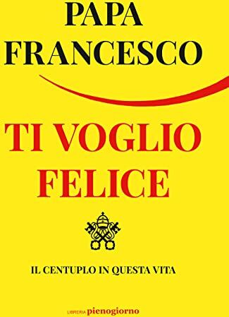 Francesco (Jorge Mario Bergoglio) - Ti voglio felice. Il centuplo in questa vita - Preis vom 16.10.2026 11:41:07 h