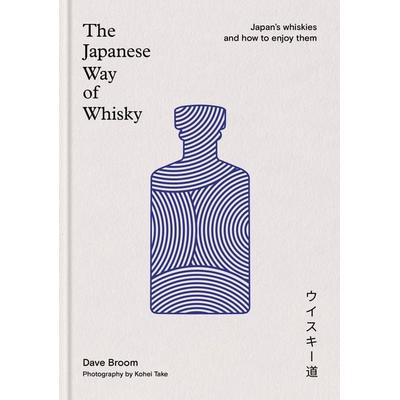 The Japanese Way of Whisky, Gebundene Ausgabe von Dave Broom, Octopus Publishing Ltd., 978-1-84091-921-9