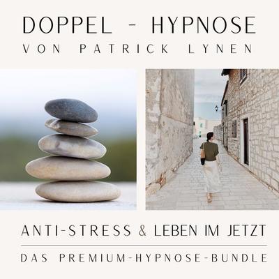 ANTI-STRESS & LEBEN IM JETZT +++ Doppel-Hypnose von Patrick Lynen - Patrick Lynen, Audio, 4064066977757