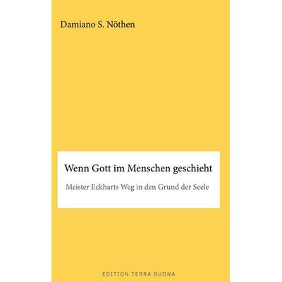 Wenn Gott im Menschen geschieht, Gebundene Ausgabe von Damiano S. Nöthen, BoD – Books on Demand, 978-3-695-75856-2