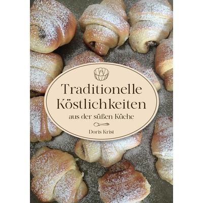 Traditionelle Köstlichkeiten aus der süßen Küche, Taschenbuch von Doris Krist, Tredition, 978-3-384-41027-6