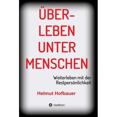 Überleben unter Menschen, Gebundene Ausgabe von Helmut Hofbauer, Tredition, 978-3-7345-8734-4