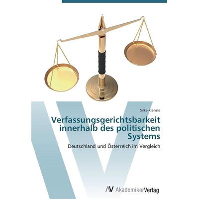 Verfassungsgerichtsbarkeit innerhalb des politischen Systems, Taschenbuch von Silke Kienzle, AV Akademikerverlag, 978-3-639-42378-5