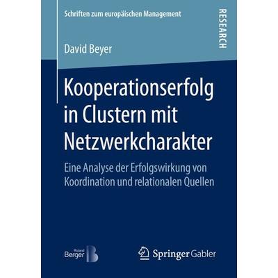 Kooperationserfolg in Clustern mit Netzwerkcharakter, Taschenbuch von David Beyer, Springer Fachmedien Wiesbaden GmbH, 978-3-658-13925-4