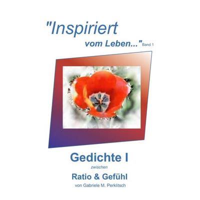 'Inspiriert vom Leben...' - 'vom Leben.... Inspiriert' Band 1, Taschenbuch von Gabriele M. Perklitsch, Gamape, 978-3-9503030-0-1