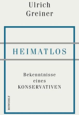 Ulrich Greiner - Heimatlos: Bekenntnisse eines Konservativen - Preis vom 09.10.2026 07:28:09 h