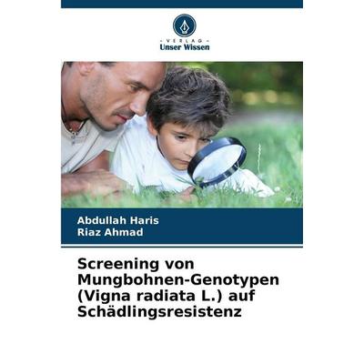Screening von Mungbohnen-Genotypen (Vigna radiata L.) auf Schädlingsresistenz, Taschenbuch von Abdullah Haris,Riaz Ahmad, Verlag Unser Wissen,