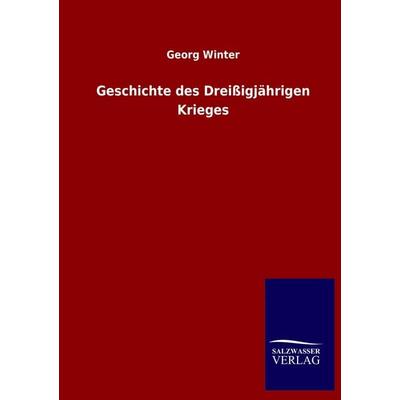 Geschichte des Dreißigjährigen Krieges, Taschenbuch von Georg Winter, Salzwasser, 978-3-8460-3702-7