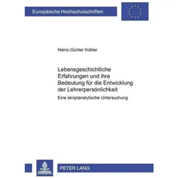 Lebensgeschichtliche Erfahrungen und ihre Bedeutung für die Entwicklung der Lehrerpersönlichkeit, Fachbücher von Heinz-Günter Kübler