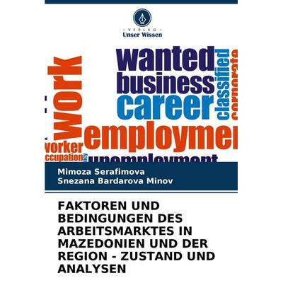 Faktoren und Bedingungen des Arbeitsmarktes in Mazedonien und der Region - Zustand und Analysen, Taschenbuch von Mimoza Serafimova,Snezana Bardarova