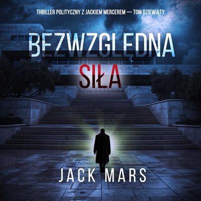 Bezwzględna siła (Thriller polityczny z Jackiem Mercerem — Tom dziewiąty) - Jack Mars, Audio, 9798341572447
