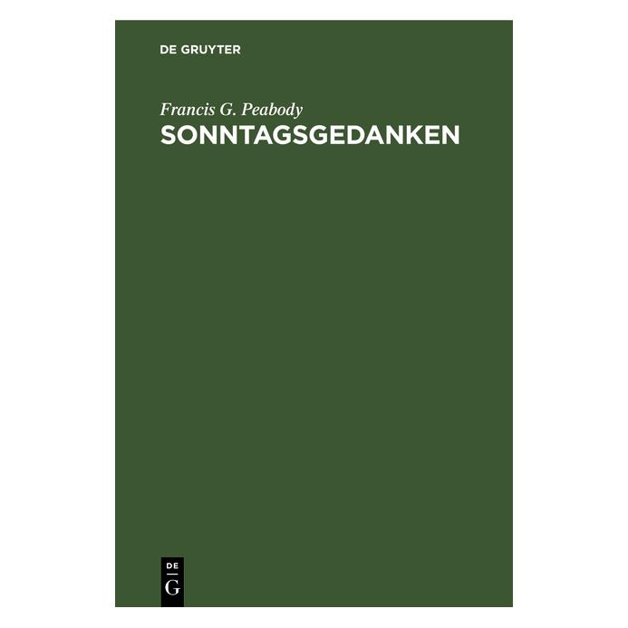 De Gruyter Peabody:Sonntagsgedanken (Deutsch, Hardcover, Francis G. Peabody) (67773135)