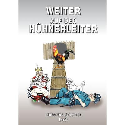 Weiter auf der Hühnerleiter, Taschenbuch von Hubertus Scheurer, Books on Demand, 978-3-8334-8038-6