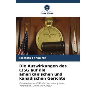 Die Auswirkungen des CISG auf die amerikanischen und kanadischen Gerichte, Taschenbuch von Mostafa Fahim Nia, Verlag Unser Wissen