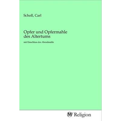 Opfer und Opfermahle des Altertums, Taschenbuch von , MV-Religion, 978-3-96881-098-0