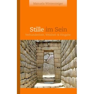 Stille im Sein, Gebundene Ausgabe von Manuela Wintersteiger, BoD – Books on Demand, 978-3-7494-8824-7