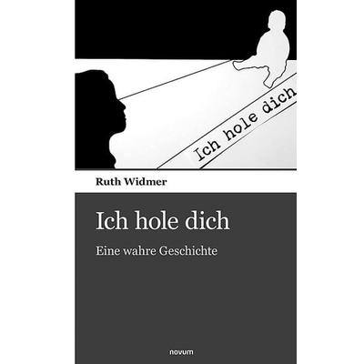 Ich hole dich, Taschenbuch von Ruth Widmer, Novum Verlag, 978-3-903382-71-8