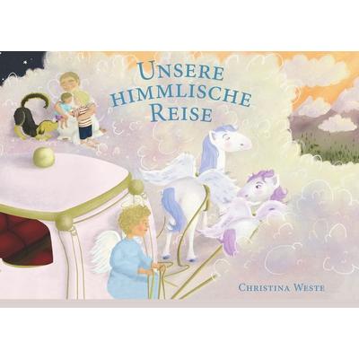 Unsere himmlische Reise, Taschenbuch von Christina Weste, BoD – Books on Demand, 978-3-7494-2384-2
