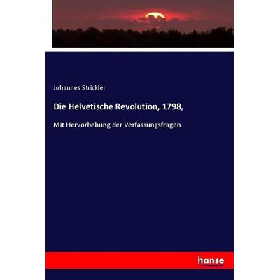 Die Helvetische Revolution, 1798,, Taschenbuch von Johannes Strickler, Hansebooks, 978-3-337-95384-3