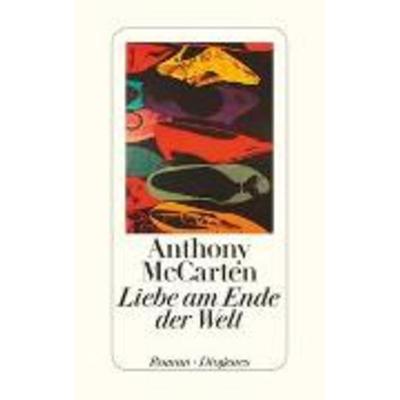 Liebe am Ende der Welt, Gebundene Ausgabe von Anthony McCarten, Diogenes Verlag AG