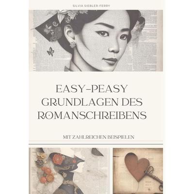 Easy-peasy Grundlagen des Romanschreibens, wichtige Tipps für dein erstes Buch, Nachschlagewerk, Unterstützung für Autoren, Taschenbuch von Silvia
