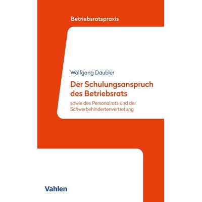 Der Schulungsanspruch des Betriebsrats, Taschenbuch von Wolfgang Däubler, Vahlen, Franz, 978-3-8006-6850-2