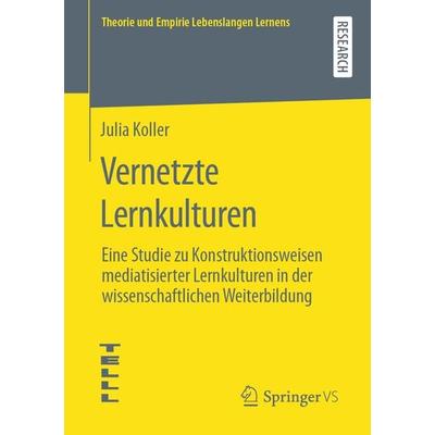 Vernetzte Lernkulturen, Taschenbuch von Julia Koller, Springer Fachmedien Wiesbaden GmbH, 978-3-658-32123-9