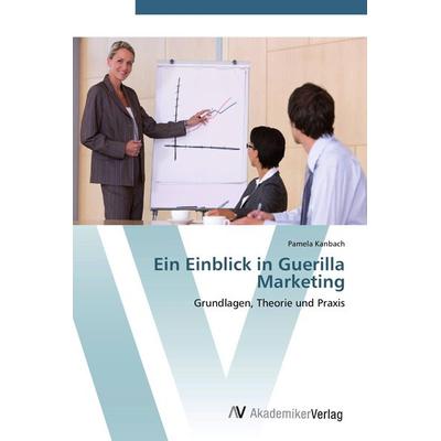 Ein Einblick in Guerilla Marketing, Taschenbuch von Pamela Kanbach, AV Akademikerverlag, 978-3-639-41254-3