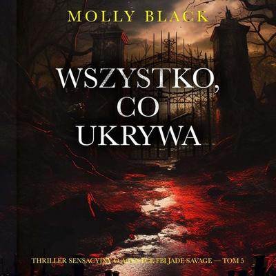 Wszystko, co ukrywa (Thriller sensacyjny o agentce FBI Jade Savage — Tom 5) - Molly Black, Audio, 9798261473961
