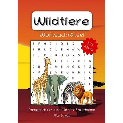 Wildtiere Wortsuchrätsel, Taschenbuch von Alice Schaub, Tredition, 978-3-384-75119-5