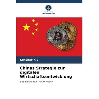 Chinas Strategie zur digitalen Wirtschaftsentwicklung, Taschenbuch von Kunchao Xie, Verlag Unser Wissen, 978-620-5-69995-9