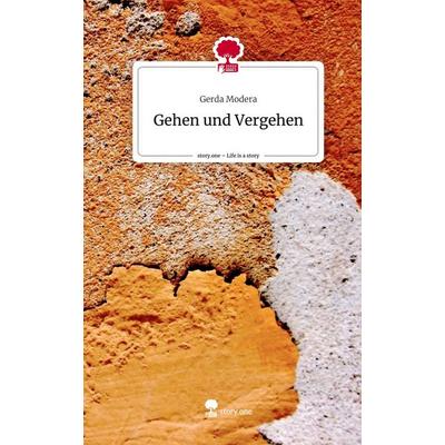 Gehen und Vergehen. Life is a Story - story.one, Gebundene Ausgabe von Gerda Modera, Storylution, 978-3-7115-7300-1