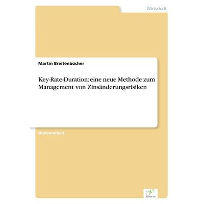 Key-Rate-Duration: eine neue Methode zum Management von Zinsänderungsrisiken, Taschenbuch von Martin Breitenbücher, GRIN, 978-3-8386-0344-5