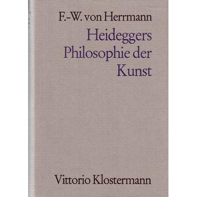 Heideggers Philosophie der Kunst. Eine systematische Interpretation der Holzwege-Abhandlung 'Der Ursprung des Kunstwerkes'; Gebundene Ausgabe von