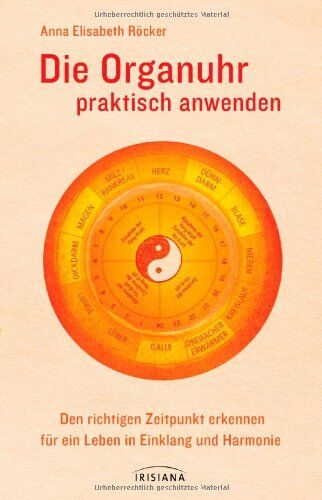 Röcker, Anna E. - Die Organuhr praktisch anwenden: Den richtigen Zeitpunkt erkennen für ein Leben in Einklang und Harmonie - Preis vom 17.10.2026 19:25:27 h
