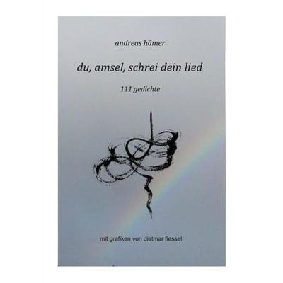 Du, amsel, schrei dein lied, Taschenbuch von Andreas Hämer, Epubli, 978-3-7375-9700-5