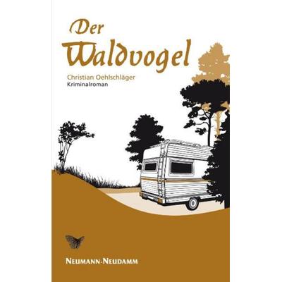 Der Waldvogel, Gebundene Ausgabe von Christian Oehlschläger, J. Neumann-Neudamm Melsungen