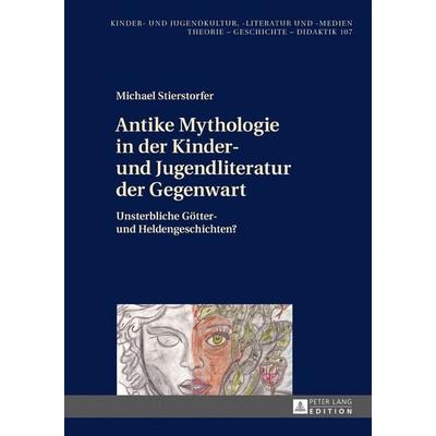Antike Mythologie in der Kinder- und Jugendliteratur der Gegenwart, Gebundene Ausgabe von Michael Stierstorfer, Peter Lang GmbH, Internationaler