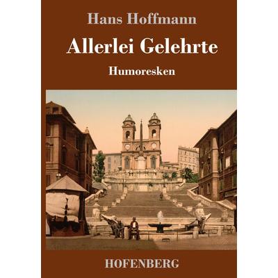Allerlei Gelehrte, Gebundene Ausgabe von Hans Hoffmann, Hofenberg, 978-3-7437-2199-9
