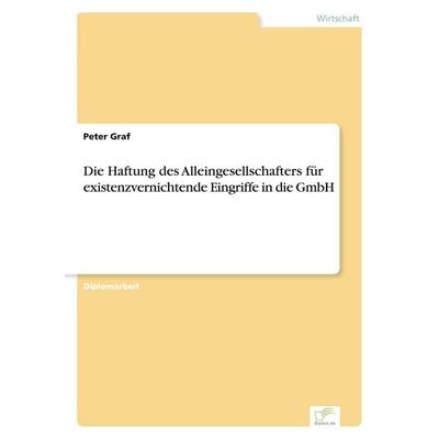 Die Haftung des Alleingesellschafters für existenzvernichtende Eingriffe in die GmbH, Taschenbuch von Peter Graf, GRIN, 978-3-8386-5949-7