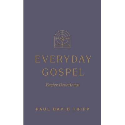 Everyday Gospel Easter Devotional, Taschenbuch von Paul David Tripp, Crossway