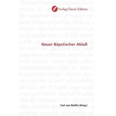 Neuer Bäpstischer Ablaß, Taschenbuch von , Verlag Classic Edition, 978-3-8397-1419-5