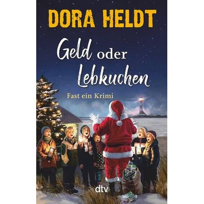 Geld oder Lebkuchen, Gebundene Ausgabe von Dora Heldt, dtv