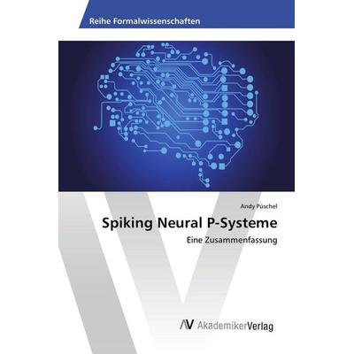 Spiking Neural P-Systeme, Taschenbuch von Andy Püschel, AV Akademikerverlag, 978-3-639-88746-4