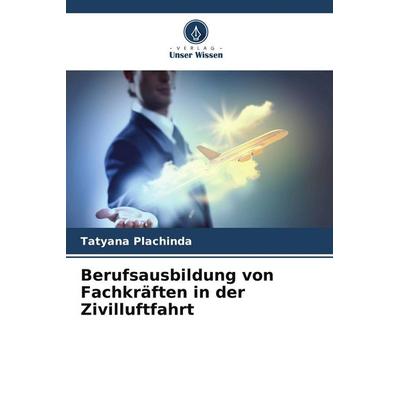 Berufsausbildung von Fachkräften in der Zivilluftfahrt, Taschenbuch von Tatyana Plachinda, Verlag Unser Wissen