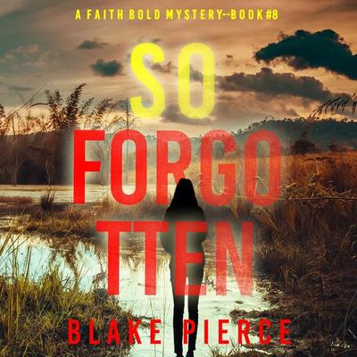 So Forgotten (A Faith Bold FBI Suspense Thriller—Book Eight) - Blake Pierce, Audio, 9781094336992
